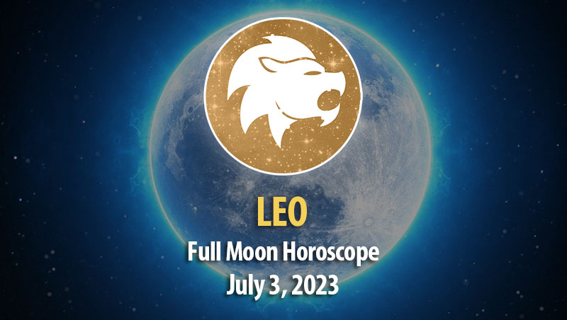 Leo - Full Moon Horoscope July 3, 2023