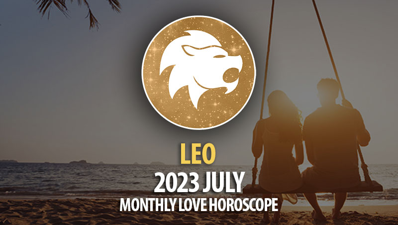 Leo - 2023 July Monthly Love Horoscope