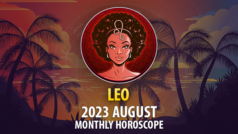 Leo - 2023 August Monthly Horoscope