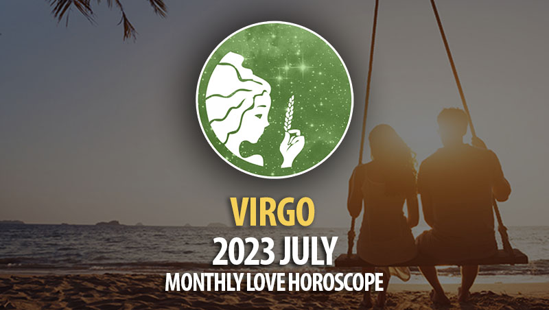 Virgo - 2023 July Monthly Love Horoscope