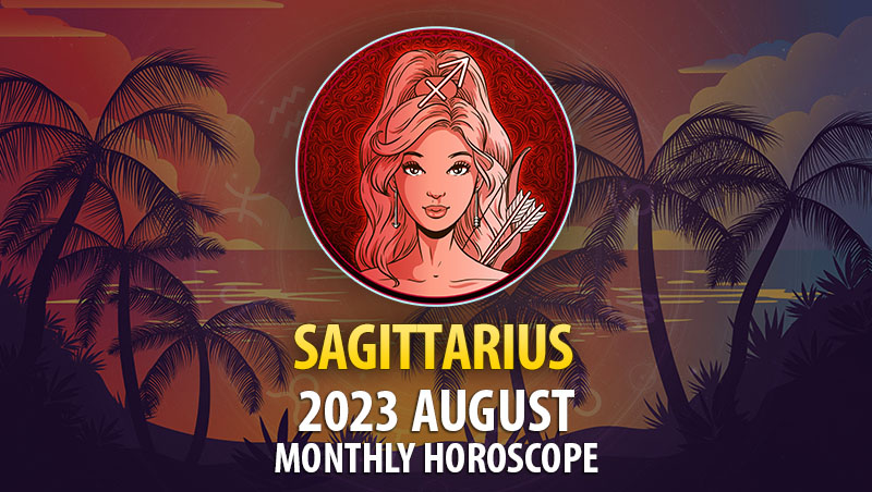Sagittarius - 2023 August Monthly Horoscope