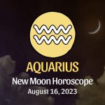Aquarius - New Moon Horoscope August 16, 2023