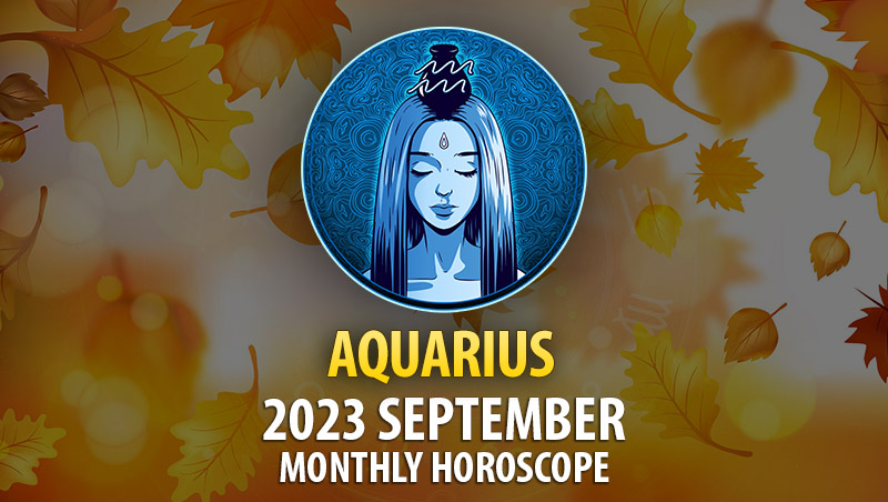 Aquarius - September 2023 Monthly Horoscope