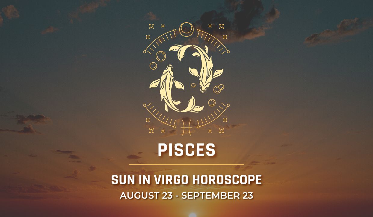 Pisces - Sun in Virgo Horoscope