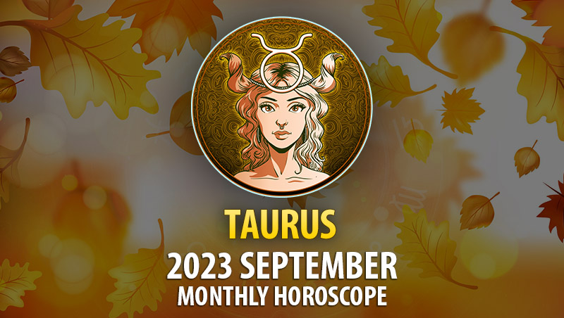 Taurus - September 2023 Monthly Horoscope