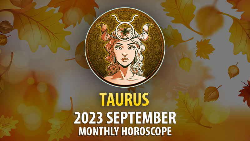 Taurus - September 2023 Monthly Horoscope
