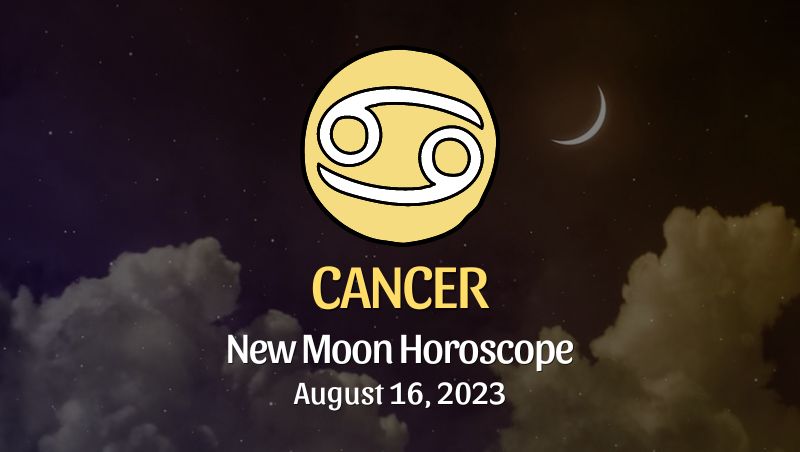 Cancer - New Moon Horoscope August 16, 2023