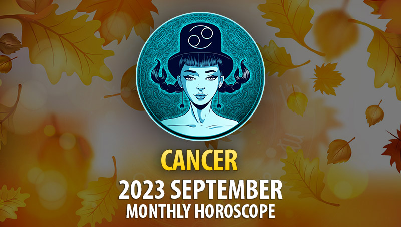 Cancer - September 2023 Monthly Horoscope