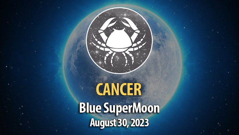 Cancer - Blue SuperMoon Horoscope August 30, 2023