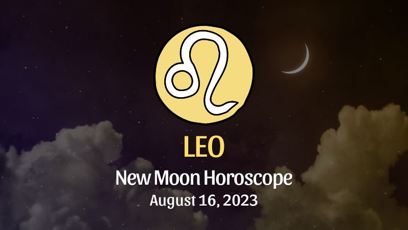 Leo - New Moon Horoscope August 16, 2023