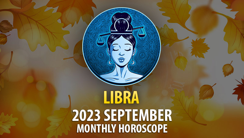 Libra - September 2023 Monthly Horoscope