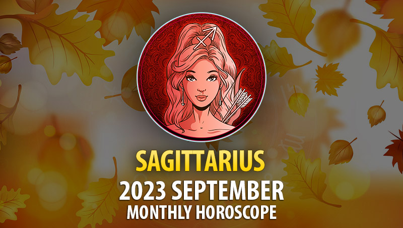 Sagittarius - September 2023 Monthly Horoscope