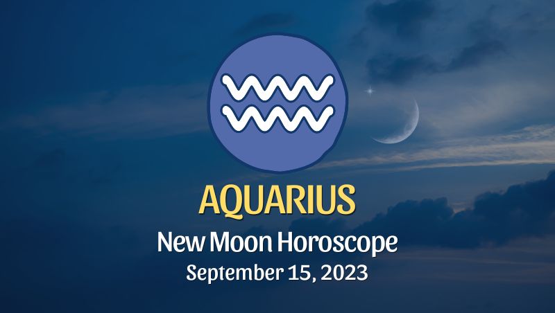 Aquarius - New Moon Horoscope September 15, 2023