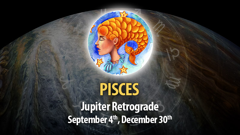 Pisces - Jupiter Retrograde Horoscope September 4, 2023