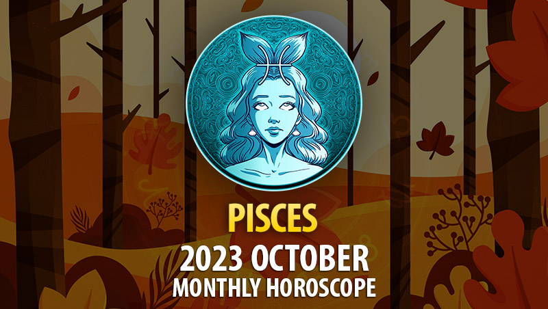 Pisces - 2023 October Monthly Horoscope