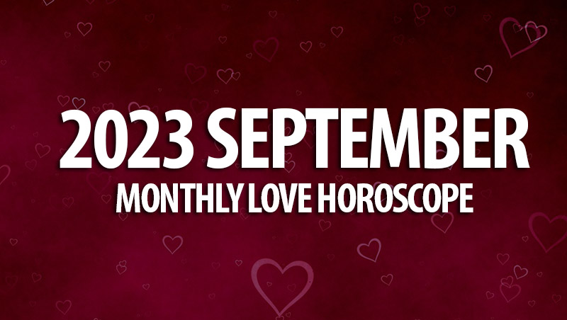 September 2023 Monthly Love Horoscopes