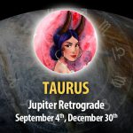 Taurus - Jupiter Retrograde Horoscope September 4, 2023