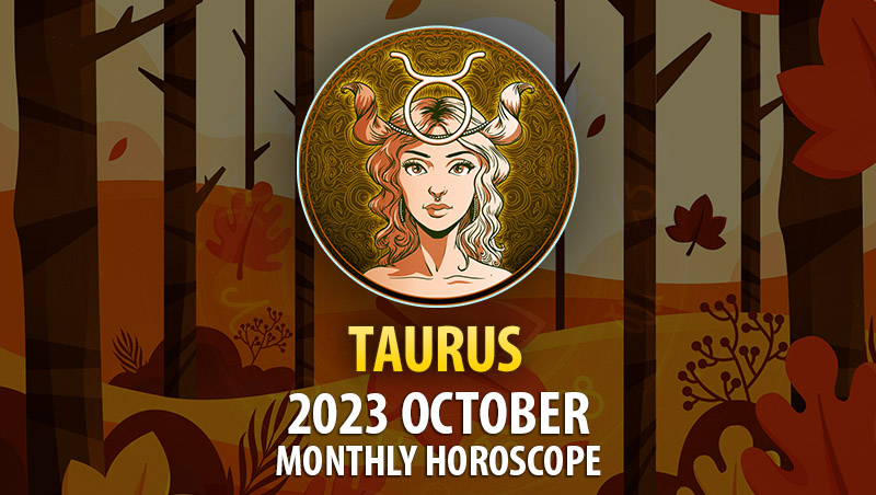 Taurus - 2023 October Monthly Horoscope