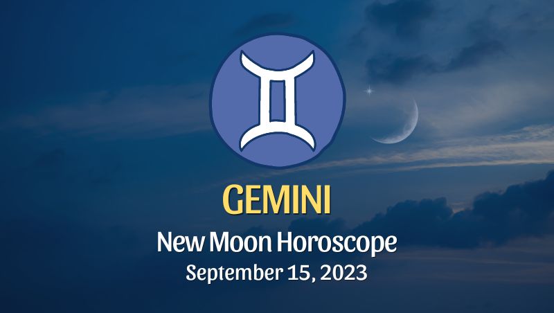 Gemini - New Moon Horoscope September 15, 2023