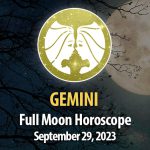 Gemini - Full Moon Horoscope September 29, 2023