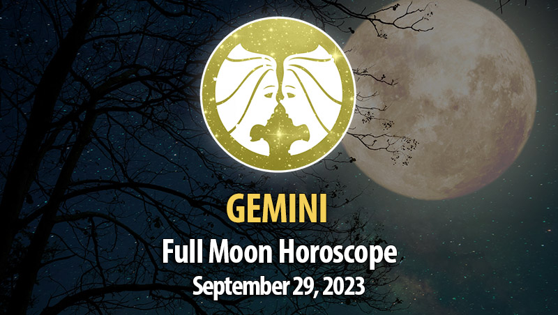 Gemini - Full Moon Horoscope September 29, 2023