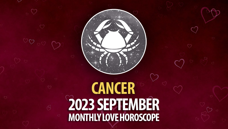 Cancer - 2023 September Monthly Love Horoscope