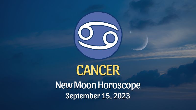 Cancer - New Moon Horoscope September 15, 2023