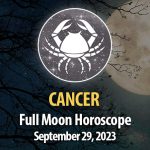 Cancer - Full Moon Horoscope September 29, 2023