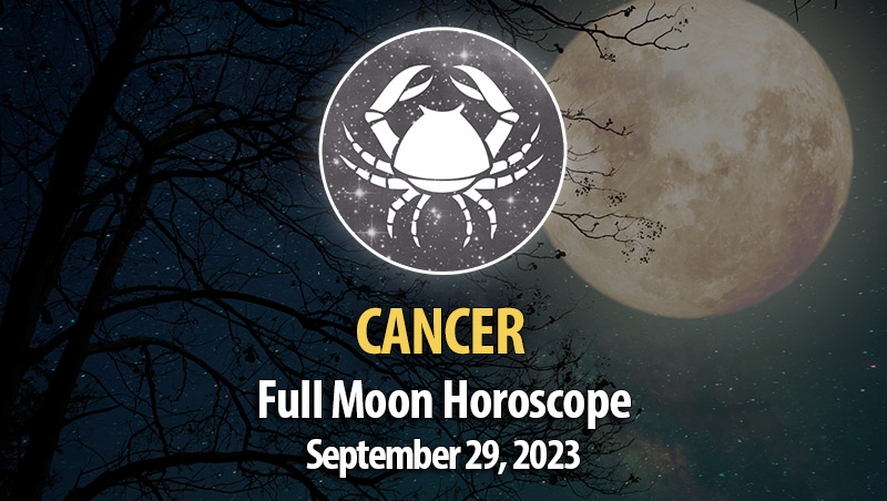 Cancer - Full Moon Horoscope September 29, 2023