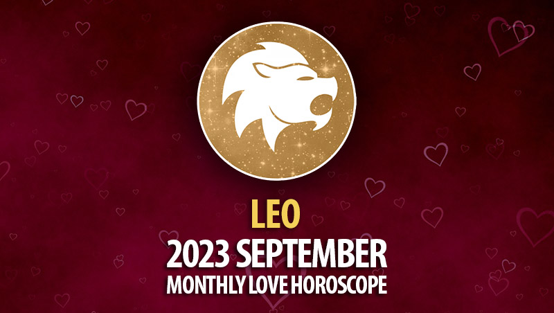 Leo - 2023 September Monthly Love Horoscope