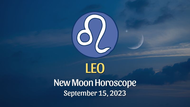 Leo - New Moon Horoscope September 15, 2023