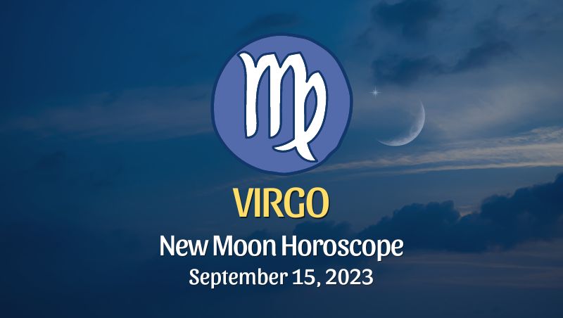 Virgo - New Moon Horoscope September 15, 2023