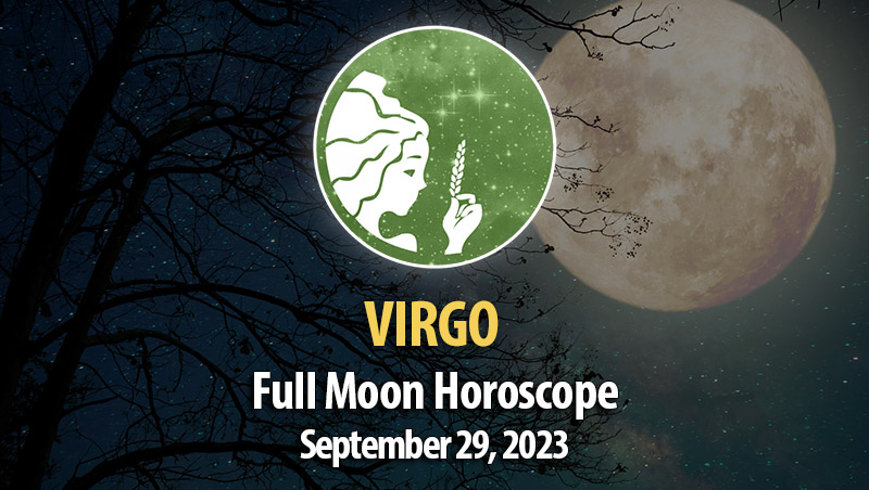 Virgo - Full Moon Horoscope September 29, 2023