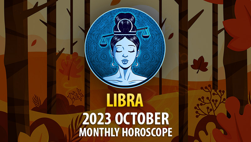 Libra - 2023 October Monthly Horoscope