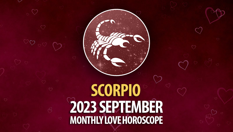 Scorpio - 2023 September Monthly Love Horoscope