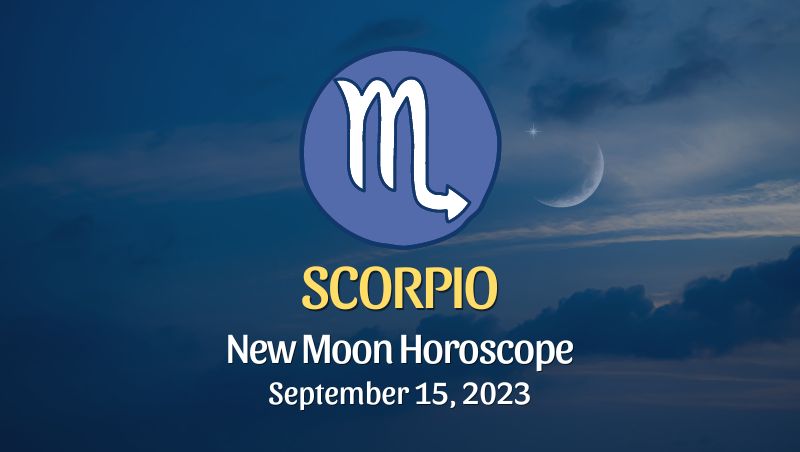 Scorpio - New Moon Horoscope September 15, 2023