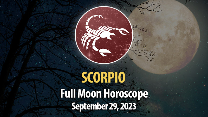 Scorpio - Full Moon Horoscope September 29, 2023