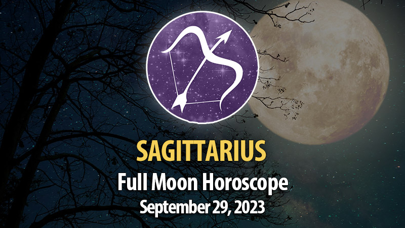 Sagittarius - Full Moon Horoscope September 29, 2023