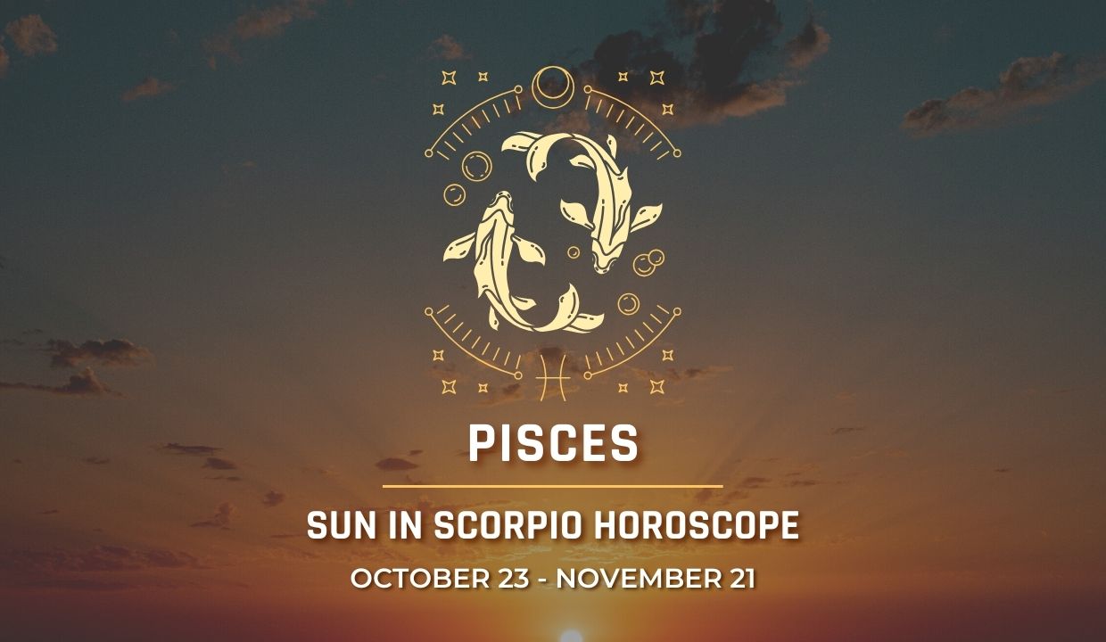 Pisces - Sun in Scorpio Horoscope
