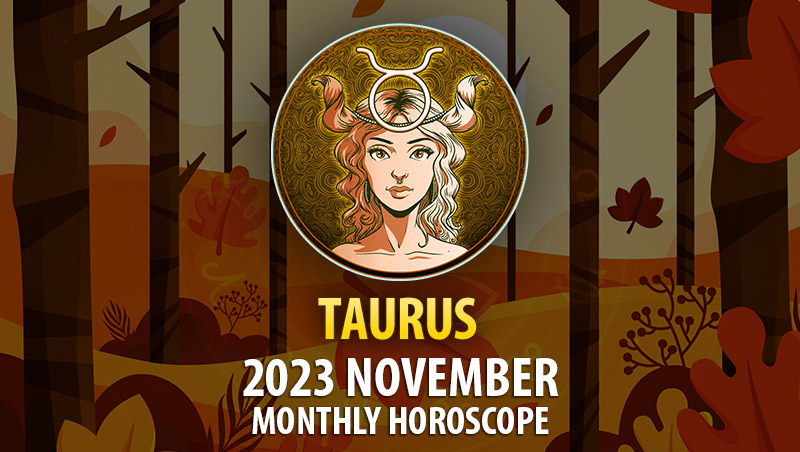 Taurus - 2023 November Monthly Horoscope
