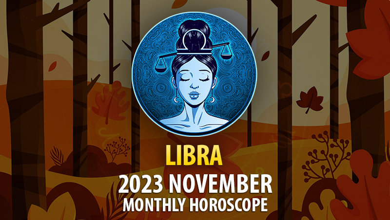 Libra - 2023 November Monthly Horoscope