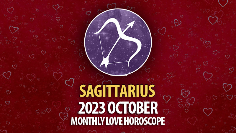 Sagittarius - 2023 October Monthly Love Horoscope