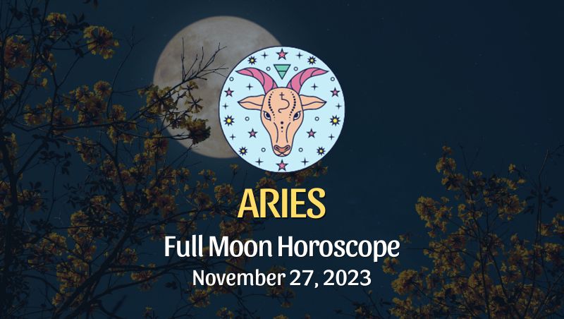 Aries - Full Moon Horoscope November 27, 2023