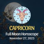 Capricorn - Full Moon Horoscope November 27, 2023