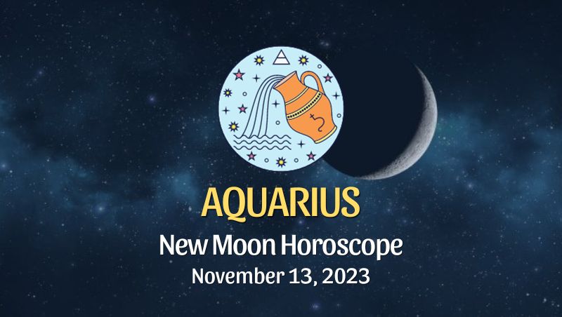 Aquarius - New Moon Horoscope November 13, 2023