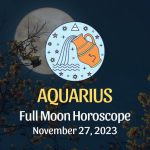Aquarius - Full Moon Horoscope November 27, 2023