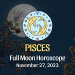 Pisces - Full Moon Horoscope November 27, 2023