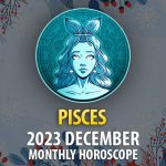 Pisces - 2023 December Monthly Horoscope