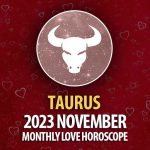 Taurus - 2023 November Monthly Love Horoscope