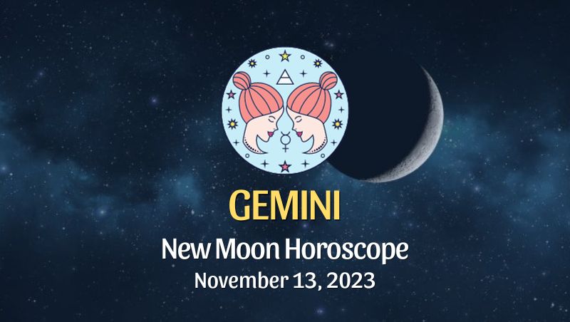 Gemini - New Moon Horoscope November 13, 2023